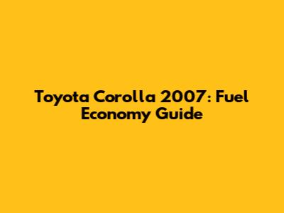 Toyota Corolla 2007: Fuel Economy Guide