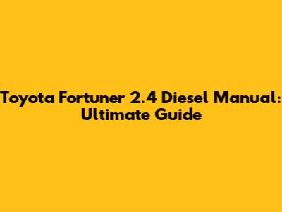 Toyota Fortuner 2.4 Diesel Manual: Ultimate Guide