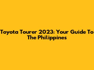 Toyota Tourer 2023: Your Guide To The Philippines