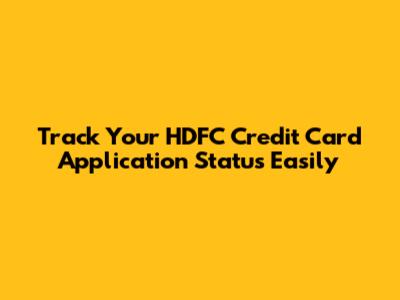 Track Your HDFC Credit Card Application Status Easily