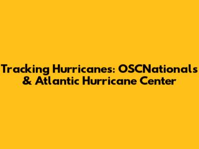 Tracking Hurricanes: OSCNationals & Atlantic Hurricane Center
