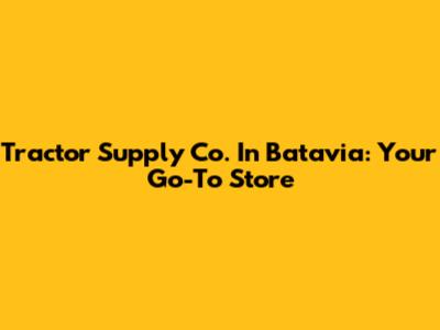 Tractor Supply Co. In Batavia: Your Go-To Store