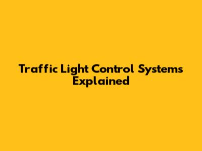 Traffic Light Control Systems Explained