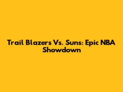 Trail Blazers Vs. Suns: Epic NBA Showdown