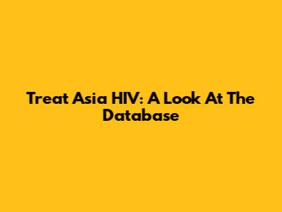 Treat Asia HIV: A Look At The Database