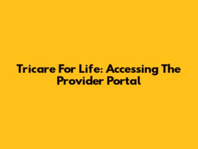 Tricare For Life: Accessing The Provider Portal
