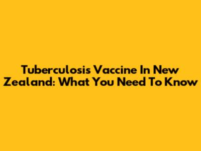 Tuberculosis Vaccine In New Zealand: What You Need To Know