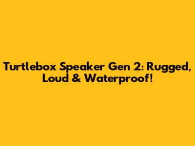 Turtlebox Speaker Gen 2: Rugged, Loud & Waterproof!