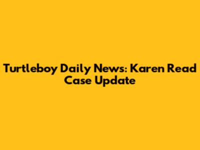 Turtleboy Daily News: Karen Read Case Update