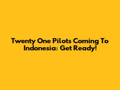 Twenty One Pilots Coming To Indonesia: Get Ready!