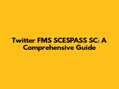 Twitter FMS SCESPASS SC: A Comprehensive Guide