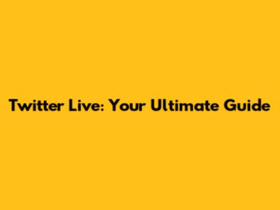 Twitter Live: Your Ultimate Guide