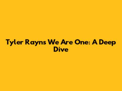 Tyler Rayn's 'We Are One': A Deep Dive