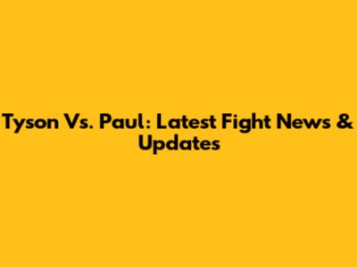 Tyson Vs. Paul: Latest Fight News & Updates