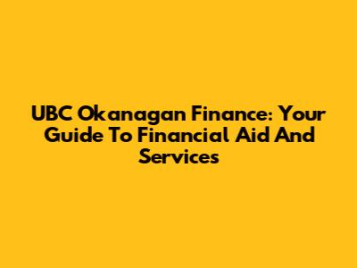 UBC Okanagan Finance: Your Guide To Financial Aid And Services