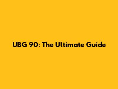 UBG 90: The Ultimate Guide