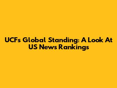 UCF's Global Standing: A Look At US News Rankings