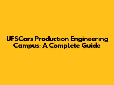 UFSCar's Production Engineering Campus: A Complete Guide