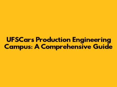UFSCar's Production Engineering Campus: A Comprehensive Guide