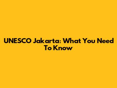 UNESCO Jakarta: What You Need To Know