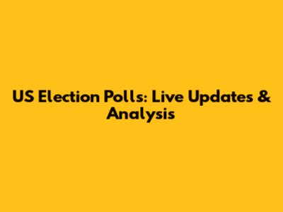 US Election Polls: Live Updates & Analysis