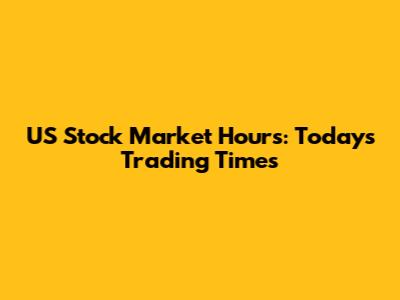 US Stock Market Hours: Today's Trading Times