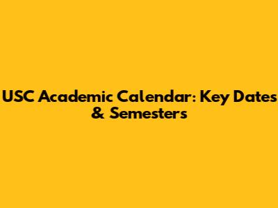 USC Academic Calendar: Key Dates & Semesters