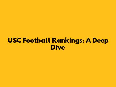 USC Football Rankings: A Deep Dive