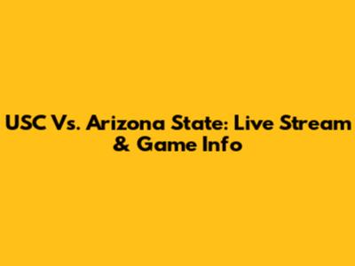 USC Vs. Arizona State: Live Stream & Game Info