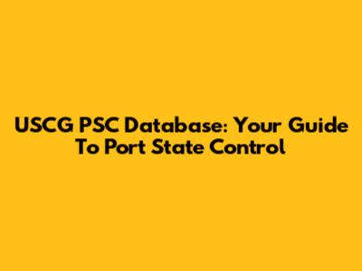 USCG PSC Database: Your Guide To Port State Control
