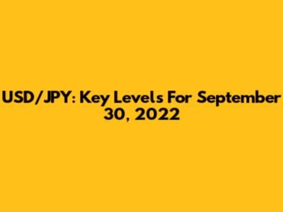 USD/JPY: Key Levels For September 30, 2022