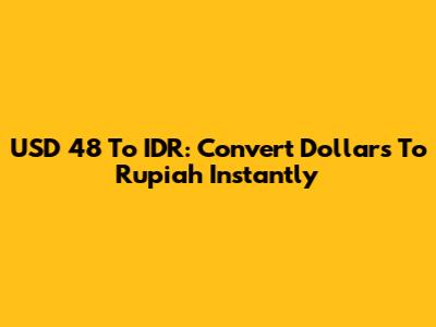 USD 48 To IDR: Convert Dollars To Rupiah Instantly