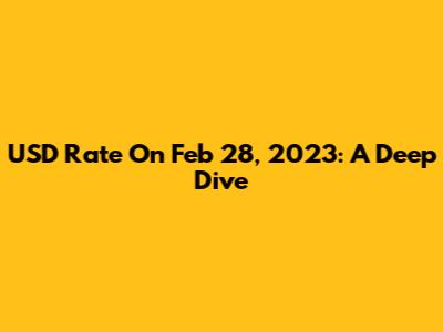 USD Rate On Feb 28, 2023: A Deep Dive