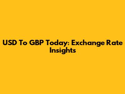 USD To GBP Today: Exchange Rate Insights