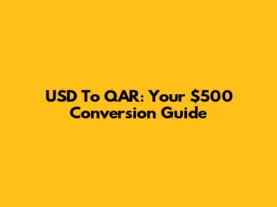 USD To QAR: Your $500 Conversion Guide