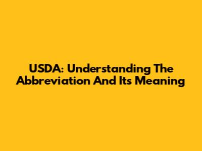 USDA: Understanding The Abbreviation And Its Meaning