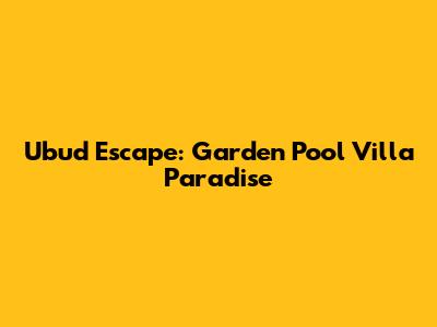 Ubud Escape: Garden Pool Villa Paradise