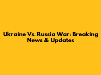 Ukraine Vs. Russia War: Breaking News & Updates