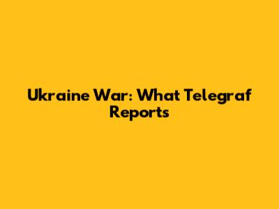 Ukraine War: What Telegraf Reports