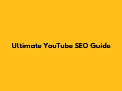 Ultimate YouTube SEO Guide