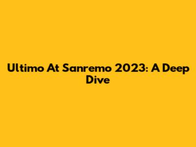 Ultimo At Sanremo 2023: A Deep Dive