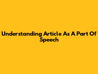 Understanding 'Article' As A Part Of Speech