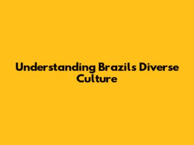 Understanding Brazil's Diverse Culture