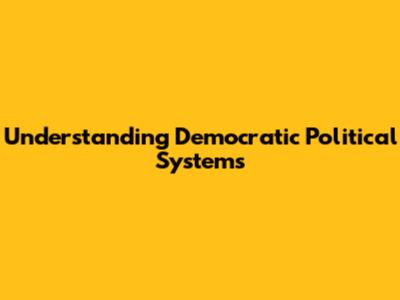 Understanding Democratic Political Systems