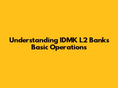 Understanding IDMK L2 Bank's Basic Operations