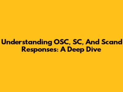 Understanding OSC, SC, And Scand Responses: A Deep Dive