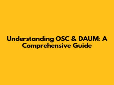 Understanding OSC & DAUM: A Comprehensive Guide