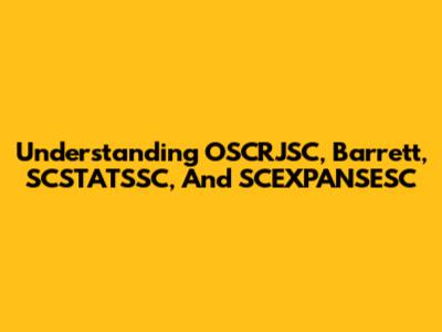 Understanding OSCRJSC, Barrett, SCSTATSSC, And SCEXPANSESC