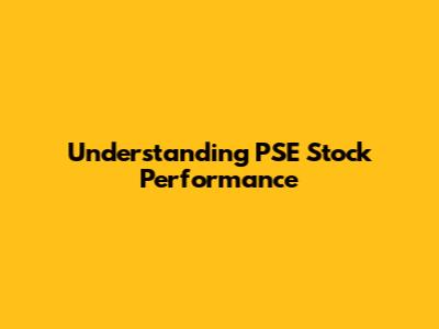 Understanding PSE Stock Performance