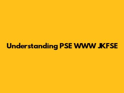 Understanding PSE WWW JKFSE